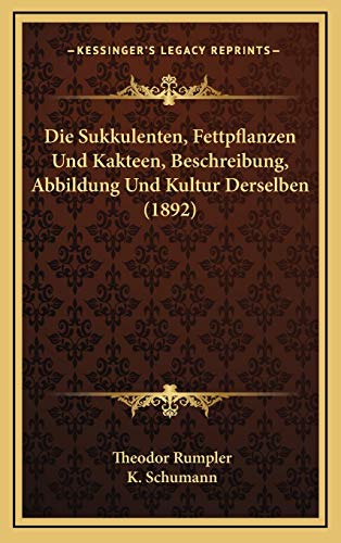 9781168568267: Die Sukkulenten, Fettpflanzen Und Kakteen, Beschreibung, Abbildung Und Kultur Derselben (1892)