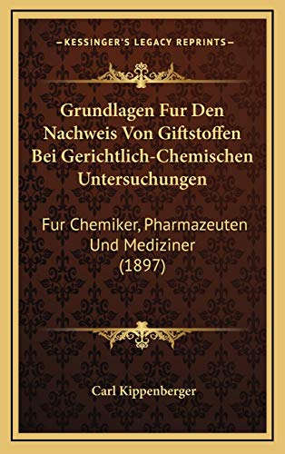 9781168570369: Grundlagen Fur Den Nachweis Von Giftstoffen Bei Gerichtlich-Chemischen Untersuchungen: Fur Chemiker, Pharmazeuten Und Mediziner (1897) (German Edition)