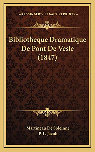 Bibliotheque Dramatique De Pont De Vesle (1847) (French Edition) (9781168572233) by De Soleinne, Martineau; Jacob, P. L.