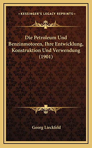 9781168578709: Die Petroleum Und Benzinmotoren, Ihre Entwicklung, Konstruktion Und Verwendung (1901)