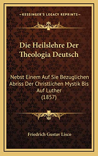 9781168580276: Die Heilslehre Der Theologia Deutsch: Nebst Einem Auf Sie Bezuglichen Abriss Der Christlichen Mystik Bis Auf Luther (1857)
