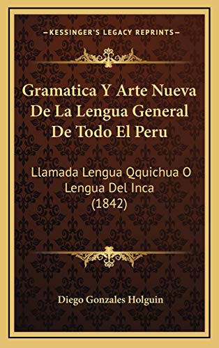 Stock image for Gramatica y Arte Nueva de La Lengua General de Todo El Peru: Llamada Lengua Qquichua O Lengua del Inca (1842) for sale by THE SAINT BOOKSTORE