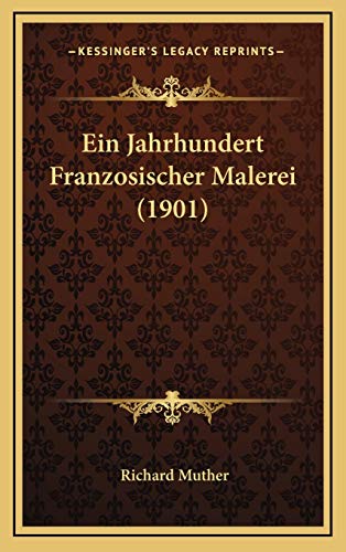 Ein Jahrhundert Franzosischer Malerei (1901) (German Edition) (9781168582645) by Muther, Richard