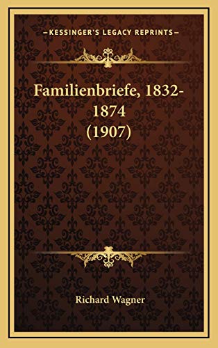 Familienbriefe, 1832-1874 (1907) (German Edition) (9781168582720) by Wagner, Richard