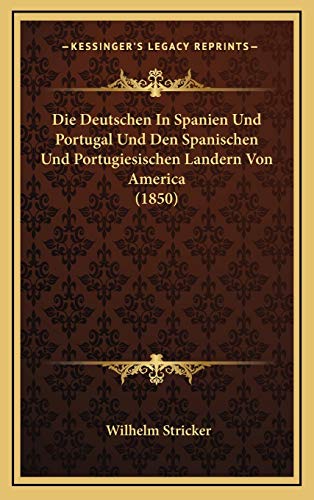 Beispielbild fr Die Deutschen in Spanien Und Portugal Und Den Spanischen Und Portugiesischen Landern Von America (1850) zum Verkauf von THE SAINT BOOKSTORE