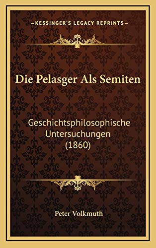 9781168585301: Die Pelasger Als Semiten: Geschichtsphilosophische Untersuchungen (1860)