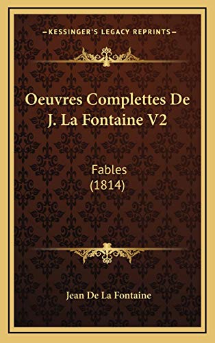 Oeuvres Complettes De J. La Fontaine V2: Fables (1814) (French Edition) (9781168585554) by De La Fontaine, Jean