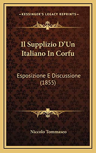 9781168585950: Il Supplizio D'Un Italiano In Corfu: Esposizione E Discussione (1855)