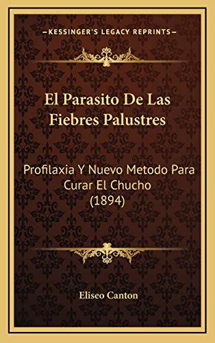 9781168588920: El Parasito De Las Fiebres Palustres: Profilaxia Y Nuevo Metodo Para Curar El Chucho (1894)