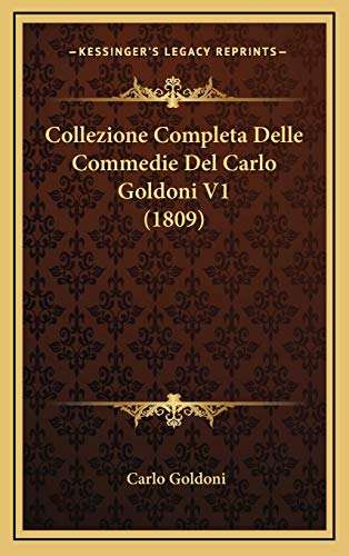 Collezione Completa Delle Commedie Del Carlo Goldoni V1 (1809) (Italian Edition) (9781168589545) by Goldoni, Carlo
