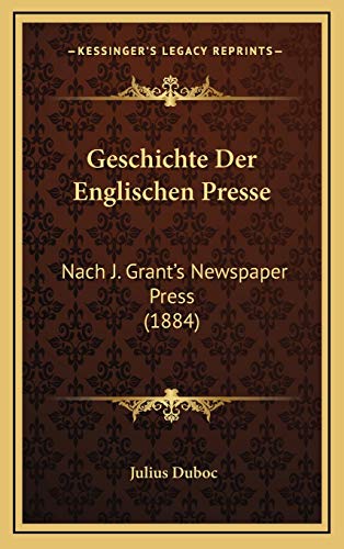 9781168591791: Geschichte Der Englischen Presse: Nach J. Grant's Newspaper Press (1884)