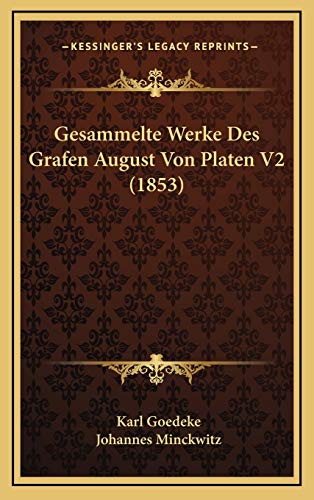 Gesammelte Werke Des Grafen August Von Platen V2 (1853) (German Edition) (9781168591869) by Goedeke, Karl; Minckwitz, Johannes