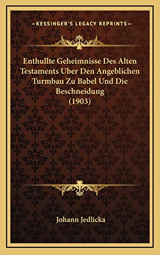 9781168596079: Enthullte Geheimnisse Des Alten Testaments Uber Den Angeblichen Turmbau Zu Babel Und Die Beschneidung (1903)