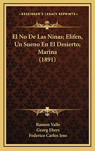 El No De Las Ninas; Elifen, Un Sueno En El Desierto; Marina (1891) (Spanish Edition) (9781168596567) by Valle, Ramon; Ebers, Georg; Jens, Federico Carlos