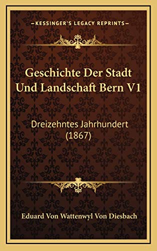 9781168597489: Geschichte Der Stadt Und Landschaft Bern V1: Dreizehntes Jahrhundert (1867) (German Edition)