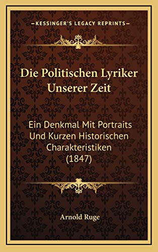 Die Politischen Lyriker Unserer Zeit: Ein Denkmal Mit Portraits Und Kurzen Historischen Charakteristiken (1847) (German Edition) (9781168598585) by Ruge, Arnold