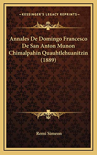 9781168600547: Annales De Domingo Francesco De San Anton Munon Chimalpahin Quauhtlehuanitzin (1889)