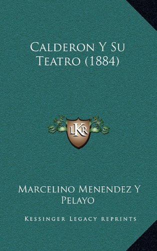 Calderon Y Su Teatro (1884) (Spanish Edition) (9781168601735) by Pelayo, Marcelino Menendez Y
