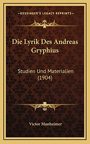 9781168602367: Die Lyrik Des Andreas Gryphius: Studien Und Materialien (1904)