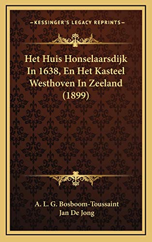 9781168603852: Het Huis Honselaarsdijk In 1638, En Het Kasteel Westhoven In Zeeland (1899) (Dutch Edition)