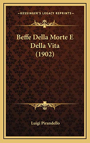 Beffe Della Morte E Della Vita (1902) (Italian Edition) (9781168605474) by Pirandello, Professor Luigi