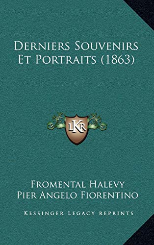 Derniers Souvenirs Et Portraits (1863) (French Edition) (9781168606969) by Halevy, Fromental; Fiorentino, Pier Angelo