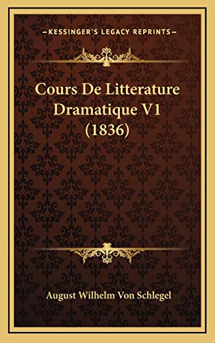 Cours De Litterature Dramatique V1 (1836) (French Edition) (9781168607362) by Schlegel, August Wilhelm Von