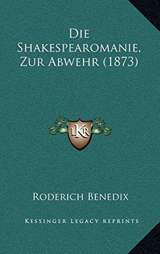 Die Shakespearomanie, Zur Abwehr (1873) (German Edition) (9781168609588) by Benedix, Roderich