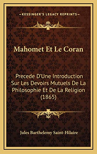 Mahomet Et Le Coran: Precede D'Une Introduction Sur Les Devoirs Mutuels De La Philosophie Et De La Religion (1865) (French Edition) (9781168611451) by Saint-Hilaire, Jules Barthelemy