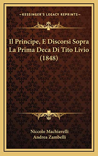 9781168614384: Il Principe, E Discorsi Sopra La Prima Deca Di Tito Livio (1848)