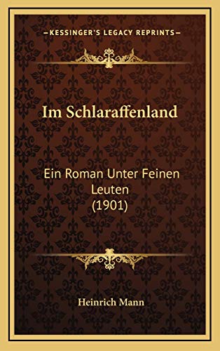 Im Schlaraffenland: Ein Roman Unter Feinen Leuten (1901) (German Edition) (9781168616814) by Mann, Heinrich