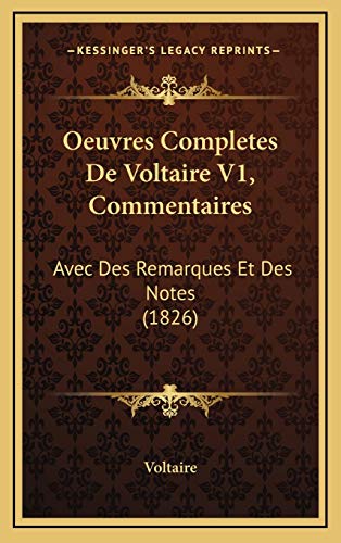 Oeuvres Completes De Voltaire V1, Commentaires: Avec Des Remarques Et Des Notes (1826) (French Edition) (9781168619587) by Voltaire