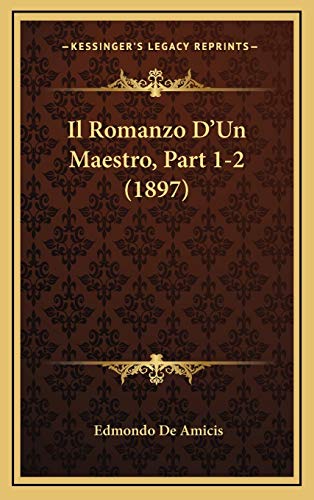 Il Romanzo D'Un Maestro, Part 1-2 (1897) (Italian Edition) (9781168619853) by De Amicis, Edmondo