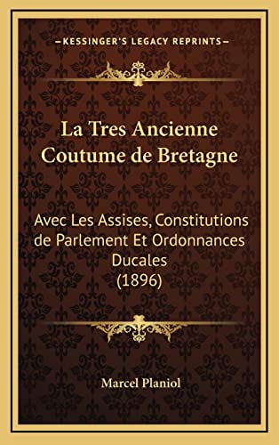 9781168624116: La Tres Ancienne Coutume de Bretagne: Avec Les Assises, Constitutions de Parlement Et Ordonnances Ducales (1896)