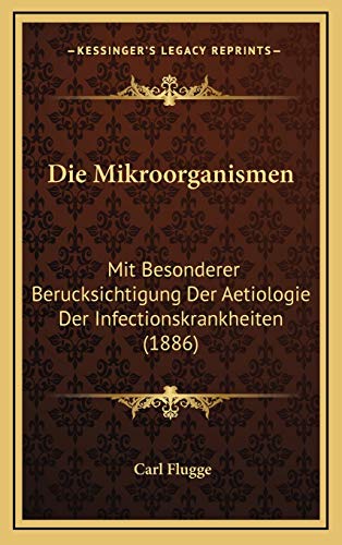 9781168632098: Die Mikroorganismen: Mit Besonderer Berucksichtigung Der Aetiologie Der Infectionskrankheiten (1886)
