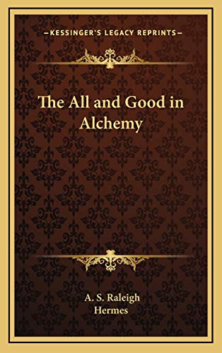 The All and Good in Alchemy (9781168633392) by Raleigh, A. S.; Hermes