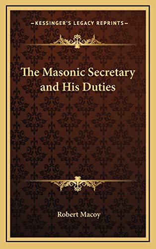 The Masonic Secretary and His Duties (9781168636829) by Macoy, Robert