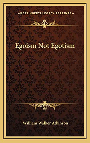 Egoism Not Egotism (9781168636881) by Atkinson, William Walker