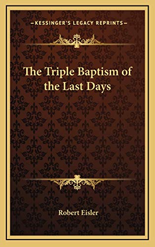 The Triple Baptism of the Last Days (9781168638373) by Eisler, Robert