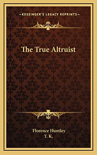 The True Altruist (9781168640291) by Huntley, Florence; T. K.