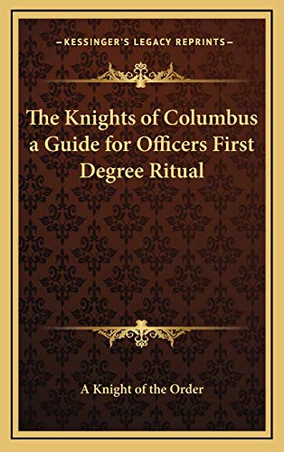 Stock image for The Knights of Columbus a Guide for Officers First Degree Ritual for sale by THE SAINT BOOKSTORE