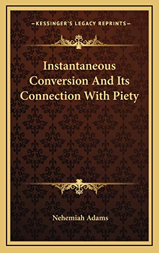 Instantaneous Conversion And Its Connection With Piety (9781168641267) by Adams, Nehemiah