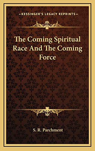 The Coming Spiritual Race And The Coming Force (9781168641687) by Parchment, S. R.