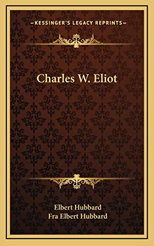 Charles W. Eliot (9781168642707) by Hubbard, Elbert; Hubbard, Fra Elbert