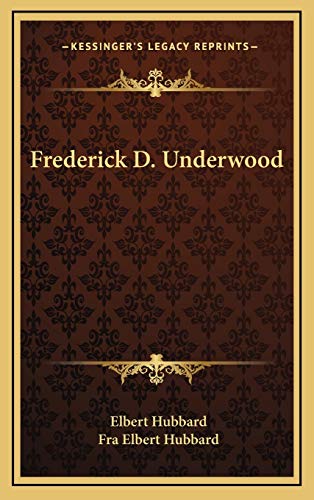 Frederick D. Underwood (9781168642721) by Hubbard, Elbert; Hubbard, Fra Elbert