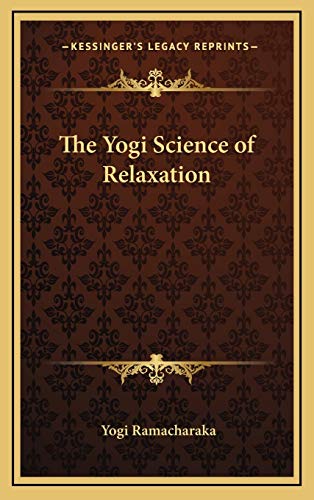 The Yogi Science of Relaxation (9781168644763) by Ramacharaka, Yogi