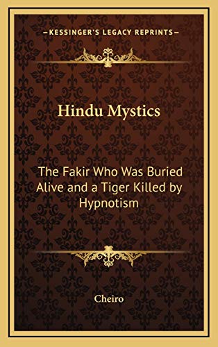 Hindu Mystics: The Fakir Who Was Buried Alive and a Tiger Killed by Hypnotism (9781168645623) by Cheiro