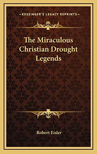 The Miraculous Christian Drought Legends (9781168646330) by Eisler, Robert