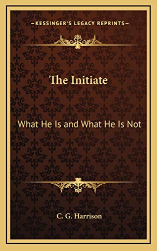 The Initiate: What He Is and What He Is Not (9781168647634) by Harrison, C. G.