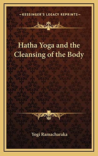 Hatha Yoga and the Cleansing of the Body (9781168651266) by Ramacharaka, Yogi